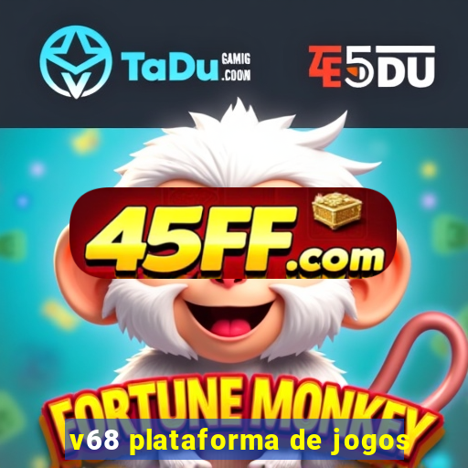 v68 plataforma de jogos